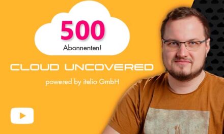 itelio Cloud Uncovered feiert über 500 Abonnenten!